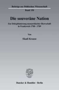 Die souveräne Nation. : Zur Delegitimierung monarchischer Herrschaft in Frankreich 1788 - 1789.. Dissertationsschrift (Beiträge zur Politischen Wissenschaft 150) （2008. 248 S. 248 S. 233 mm）