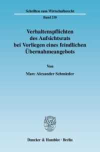 Verhaltenspflichten des Aufsichtsrats bei Vorliegen eines feindlichen Übernahmeangebots. : Dissertationsschrift (Schriften zum Wirtschaftsrecht (WR) 210) （2008. 258 S. 233 mm）