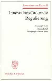 Innovationsfördernde Regulierung. : Innovation und Recht II. (Innovation und Recht 2) （2009. 341 S. Tab., Abb.;341 S. 233 mm）