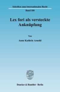 Lex fori als versteckte Anknüpfung. : Dissertationsschrift (Schriften zum Internationalen Recht 180) （2009. 186 S. 233 mm）