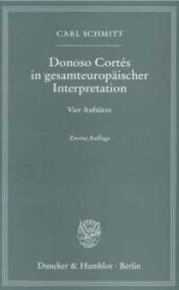 Donoso Cortés in gesamteuropäischer Interpretation. : Vier Aufsätze. （2. Aufl. 2009. 114 S. 190 mm）