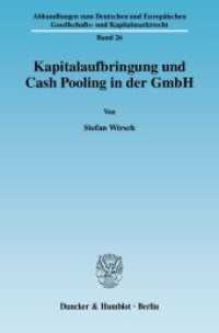 Kapitalaufbringung und Cash Pooling in der GmbH. : Dissertationsschrift (Abhandlungen zum Deutschen und Europäischen Gesellschafts- und Kapitalmarktrecht 26) （2009. 261 S. Abb.; 261 S. 233 mm）