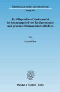 Tarifdispositives Gesetzesrecht im Spannungsfeld von Tarifautonomie und grundrechtlichen Schutzpflichten : Dissertationsschrift (Schriften zum Sozial- und Arbeitsrecht 291) （2010. 632 S. 233 mm）