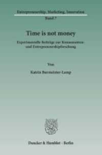 Time is not money : Experimentelle Beiträge zur Konsumenten- und Entrepreneurshipforschung.. Dissertationsschrift (Entrepreneurship, Marketing, Innovation 7) （2014. 268 S. Tab., Abb.; 268 S. 233 mm）