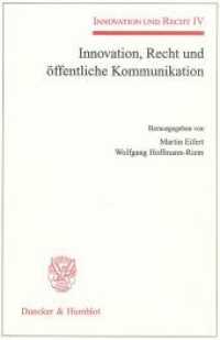 Innovation, Recht und öffentliche Kommunikation. : Innovation und Recht IV. (Innovation und Recht 4) （2011. 323 S. Tab., Abb.; 323 S. 233 mm）