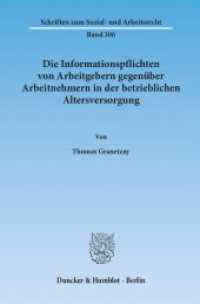 Die Informationspflichten von Arbeitgebern gegenüber Arbeitnehmern in der betrieblichen Altersversorgung : Dissertationsschrift (Schriften zum Sozial- und Arbeitsrecht 306) （2011. 339 S. 2 schw.-w. Abb. 233 mm）
