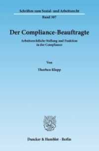 Der Compliance-Beauftragte : Arbeitsrechtliche Stellung und Funktion in der Compliance. Dissertationsschrift (Schriften zum Sozial- und Arbeitsrecht 307) （2012. 389 S. 233 mm）
