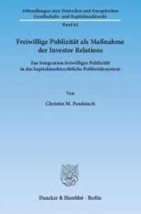Freiwillige Publizität als Maßnahme der Investor Relations. (Abhandlungen zum Deutschen und Europäischen Gesellschafts- und Kapitalmarktrecht 62) （2012. 220 S. 220 S. 233 mm）