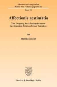 Affectionis aestimatio. : Vom Ursprung des Affektionsinteresses im römischen Recht und seiner Rezeption.. Dissertationsschrift (Schriften zur Europäischen Rechts- und Verfassungsgeschichte 58) （2012. 224 S. 224 S. 233 mm）
