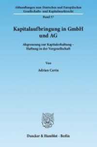 Kapitalaufbringung in GmbH und AG : Abgrenzung zur Kapitalerhaltung - Haftung in der Vorgesellschaft. Dissertationsschrift (Abhandlungen zum Deutschen und Europäischen Gesellschafts- und Kapitalmarktrecht 57) （2012. 725 S. 233 mm）