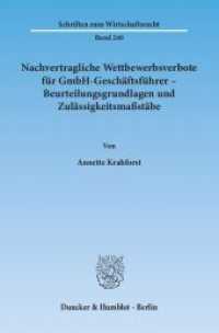 Nachvertragliche Wettbewerbsverbote für GmbH-Geschäftsführer - Beurteilungsgrundlagen und Zulässigkeitsmaßstäbe. : Dissertationsschrift (Schriften zum Wirtschaftsrecht (WR) 240) （2012. 452 S. 452 S. 233 mm）
