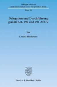 Delegation und Durchführung gemäß Art. 290 und 291 AEUV : Dissertationsschrift (Tübinger Schriften zum internationalen und europäischen Recht 96) （2012. 305 S. 233 mm）