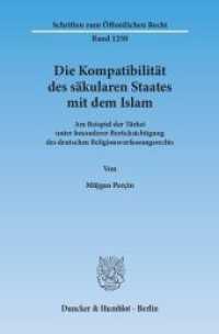 Die Kompatibilität des säkularen Staates mit dem Islam : Am Beispiel der Türkei unter besonderer Berücksichtigung des deutschen Religionsverfassungsrechts. Dissertationsschrift (Schriften zum Öffentlichen Recht 1250) （2013. 464 S. 233 mm）