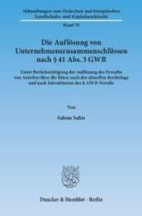 Die Auflösung von Unternehmenszusammenschlüssen nach 41 Abs. 3 GWB. (Abhandlungen zum Deutschen und Europäischen Gesellschafts- und Kapitalmarktrecht 70) （2013. 376 S. 2 Abb.; 376 S., 2 schw.-w. Abb., 2 schw.-w. Tab. 233 mm）