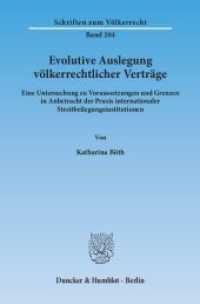 Evolutive Auslegung völkerrechtlicher Verträge. : Eine Untersuchung zu Voraussetzungen und Grenzen in Anbetracht der Praxis internationaler Streitbeilegungsinstitutionen.. Dissertationsschrift (Schriften zum Völkerrecht 204) （2013. 188 S. 233 mm）