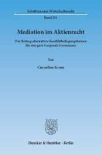 Mediation im Aktienrecht. : Der Beitrag alternativer Konfliktbeilegungsformen für eine gute Corporate Governance.. Dissertationsschrift (Schriften zum Wirtschaftsrecht (WR) 251) （2013. 204 S. 2 schw.-w. Abb., 2 schw.-w. Tab. 233 mm）