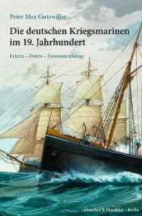 Die deutschen Kriegsmarinen im 19. Jahrhundert : Fakten - Daten - Zusammenhänge （2014. 446 S. 446 S. 233 mm）