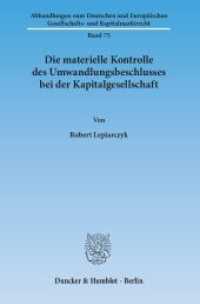 Die materielle Kontrolle des Umwandlungsbeschlusses bei der Kapitalgesellschaft. : Dissertationsschrift (Abhandlungen zum Deutschen und Europäischen Gesellschafts- und Kapitalmarktrecht 75) （2014. 268 S. 233 mm）