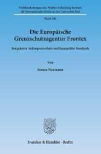 Die Europäische Grenzschutzagentur Frontex (Veröffentlichungen des Walther-Schücking-Instituts für Internationales Recht an der Universität Kiel 18) （2014. 287 S. 287 S. 233 mm）