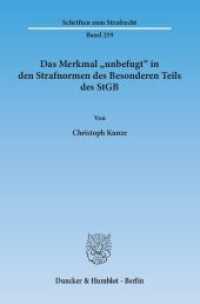 Das Merkmal »unbefugt« in den Strafnormen des Besonderen Teils des StGB. : Dissertationsschrift (Schriften zum Strafrecht 259) （2014. 274 S. 233 mm）