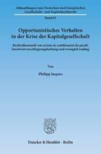 Opportunistisches Verhalten in der Krise der Kapitalgesellschaft (Abhandlungen zum Deutschen und Europäischen Gesellschafts- und Kapitalmarktrecht 85) （2014. 755 S. m. Tab. 233 mm）