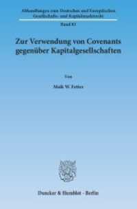 Zur Verwendung von Covenants gegenüber Kapitalgesellschaften : Dissertationsschrift (Abhandlungen zum Deutschen und Europäischen Gesellschafts- und Kapitalmarktrecht 83) （2014. 219 S. 219 S. 233 mm）