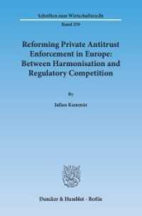 Reforming Private Antitrust Enforcement in Europe: Between Harmonisation and Regulatory Competition : Dissertationsschrift (Schriften zum Wirtschaftsrecht (WR) 259) （2014. 186 S. 233 mm）