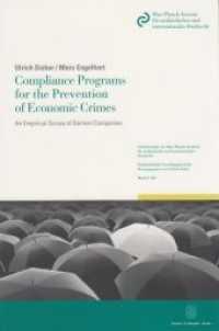 Compliance Programs for the Prevention of Economic Crimes : An Empirical Survey of German Companies (Schriftenreihe des Max-Planck-Instituts für ausländisches und internationales Strafrecht. Reihe S: Stra) （2014. XXI, 312 p. w. figs. and tables. 224 mm）