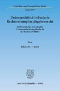 Unionsrechtlich induzierte Rechtssetzung im Abgabenrecht : Am Beispiel einer europäischen Emissionsreduzierungsabgabe für die Hochseeschifffahrt. Dissertationsschrift (Schriften zum Europäischen Recht 169) （2015. 252 S. 233 mm）