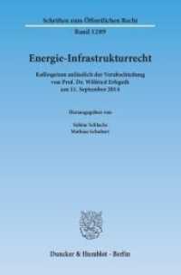 Energie-Infrastrukturrecht : Kolloquium anlässlich der Verabschiedung von Prof. Dr. Wilfried Erbguth am 11. September 2014 (Schriften zum Öffentlichen Recht 1289) （2015. 133 S. 233 mm）