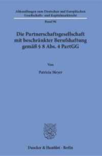 Die Partnerschaftsgesellschaft mit beschränkter Berufshaftung gemäß   8 Abs. 4 PartGG : Dissertationsschrift (Abhandlungen zum Deutschen und Europäischen Gesellschafts- und Kapitalmarktrecht 96) （2016. 224 S. 233 mm）
