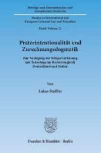 Präterintentionalität und Zurechnungsdogmatik (Beiträge zum Internationalen und Europäischen Strafrecht / Studies in International and European Crimin) （2015. 338 S. 1 schw.-w. Tab. 233 mm）