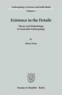 Existence in the Details : Theory and Methodology in Existential Anthropology (Anthropology, Existence and Individuals 1) （2015. 119 p. Tab., Abb.; 119 S. 233 mm）