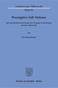 Preemptive Self-Defense. : Die Vereinbarkeit des Konzepts der Preemptive Self-Defense mit dem Völkerrecht.. Dissertationsschrift (Schriften zum Völkerrecht 222) （2016. 454 S. 454 S. 233 mm）
