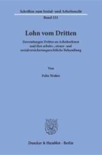 Lohn vom Dritten : Zuwendungen Dritter an Arbeitnehmer und ihre arbeits-, steuer- und sozialversicherungsrechtliche Behandlung. Dissertationsschrift (Schriften zum Sozial- und Arbeitsrecht 331) （2015. 270 S. 233 mm）