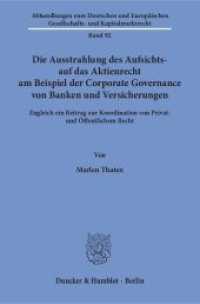 Die Ausstrahlung des Aufsichts- auf das Aktienrecht am Beispiel der Corporate Governance von Banken und Versicherungen (Abhandlungen zum Deutschen und Europäischen Gesellschafts- und Kapitalmarktrecht 92) （2016. 355 S. 1 schw.-w. Abb. 233 mm）