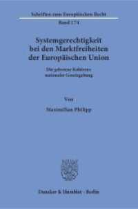Systemgerechtigkeit bei den Marktfreiheiten der Europäischen Union : Die gebotene Kohärenz nationaler Gesetzgebung. Dissertationsschrift (Schriften zum Europäischen Recht 174) （2016. 460 S. 233 mm）