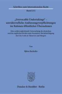 »Irrevocable Undertakings« - unwiderrufliche Andienungsverpflichtungen im Rahmen öffentlicher Übernahmen. (Schriften zum Internationalen Recht 215) （2016. 310 S. 233 mm）