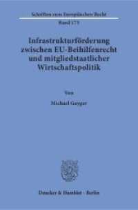 Infrastrukturförderung zwischen EU-Beihilfenrecht und mitgliedstaatlicher Wirtschaftspolitik : Dissertationsschrift (Schriften zum Europäischen Recht 175) （2016. 408 S. 233 mm）