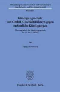 Kündigungsschutz von GmbH-Geschäftsführern gegen ordentliche Kündigungen (Abhandlungen zum Deutschen und Europäischen Gesellschafts- und Kapitalmarktrecht 101) （2017. 337 S. 233 mm）