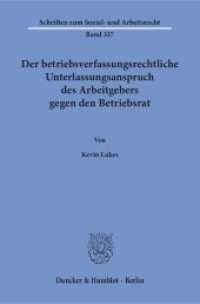 Der betriebsverfassungsrechtliche Unterlassungsanspruch des Arbeitgebers gegen den Betriebsrat : Dissertationsschrift (Schriften zum Sozial- und Arbeitsrecht 337) （2016. 402 S. 233 mm）