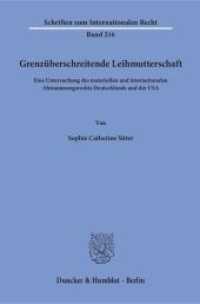 Grenzüberschreitende Leihmutterschaft : Eine Untersuchung des materiellen und internationalen Abstammungsrechts Deutschlands und der USA. Dissertationsschrift (Schriften zum Internationalen Recht 216) （2016. 328 S. 233 mm）