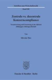 Zentrale vs. dezentrale Konzerncompliance : Verantwortung und Umsetzung in der faktisch abhängigen Aktiengesellschaft. Dissertationsschrift (Schriften zum Wirtschaftsrecht (WR) 290) （2016. 322 S. 233 mm）