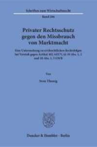 Privater Rechtsschutz gegen den Missbrauch von Marktmacht : Eine Untersuchung zu zivilrechtlichen Rechtsfolgen bei Verstoß gegen Artikel 102 AEUV, 19 Abs. 1, 2 und 20 Abs. 1, 3 GWB. Dissertationsschrift (Schriften zum Wirtschaftsrecht (WR) 286) （2016. 598 S. 598 S. 233 mm）