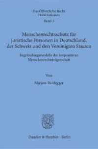 Menschenrechtsschutz für juristische Personen in Deutschland, der Schweiz und den Vereinigten Staaten : Begründungsmodelle der korporativen Menschenrechtsträgerschaft. Habilitationsschrift (Das Öffentliche Recht. Habilitationen 3) （2017. 841 S. 4 Tab.; 841 S., 4 schw.-w. Tab. 233 mm）