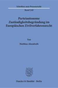 Parteiautonome Zuständigkeitsbegründung im Europäischen Zivilverfahrensrecht : Dissertationsschrift (Schriften zum Prozessrecht 240) （2016. 428 S. 233 mm）