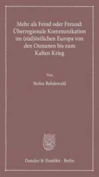 Mehr als Feind oder Freund: Überregionale Kommunikation im (süd)östlichen Europa von den Osmanen bis zum Kalten Krieg (Lectiones Inaugurales 15) （2016. 67 S. 6 (darunter 4 farbige) Abb.; 67 S., 2 schw.-w. Abb., 4 far）