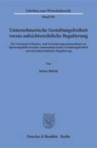Unternehmerische Gestaltungsfreiheit versus aufsichtsrechtliche Regulierung (Schriften zum Wirtschaftsrecht (WR) 289) （2016. 265 S. 233 mm）