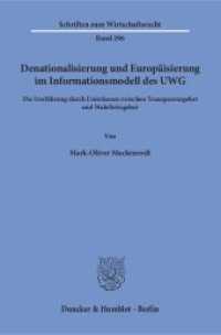 Denationalisierung und Europäisierung im Informationsmodell des UWG : Die Irreführung durch Unterlassen zwischen Transparenzgebot und Wahrheitsgebot. Dissertationsschrift (Schriften zum Wirtschaftsrecht (WR) 296) （2017. 295 S. 233 mm）