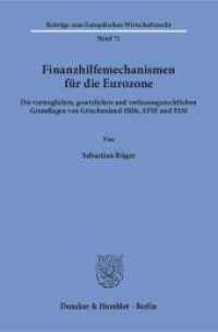 Finanzhilfemechanismen für die Eurozone. : Die vertraglichen, gesetzlichen und verfassungsrechtlichen Grundlagen von Griechenland-Hilfe, EFSF und ESM.. Dissertationsschrift (Beiträge zum Europäischen Wirtschaftsrecht 72) （2018. 328 S. 328 S. 233 mm）